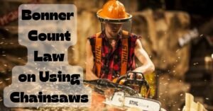 Read more about the article Understanding Bonner Count Law on Using Chainsaws: A Complete Guide for Safety and Compliance