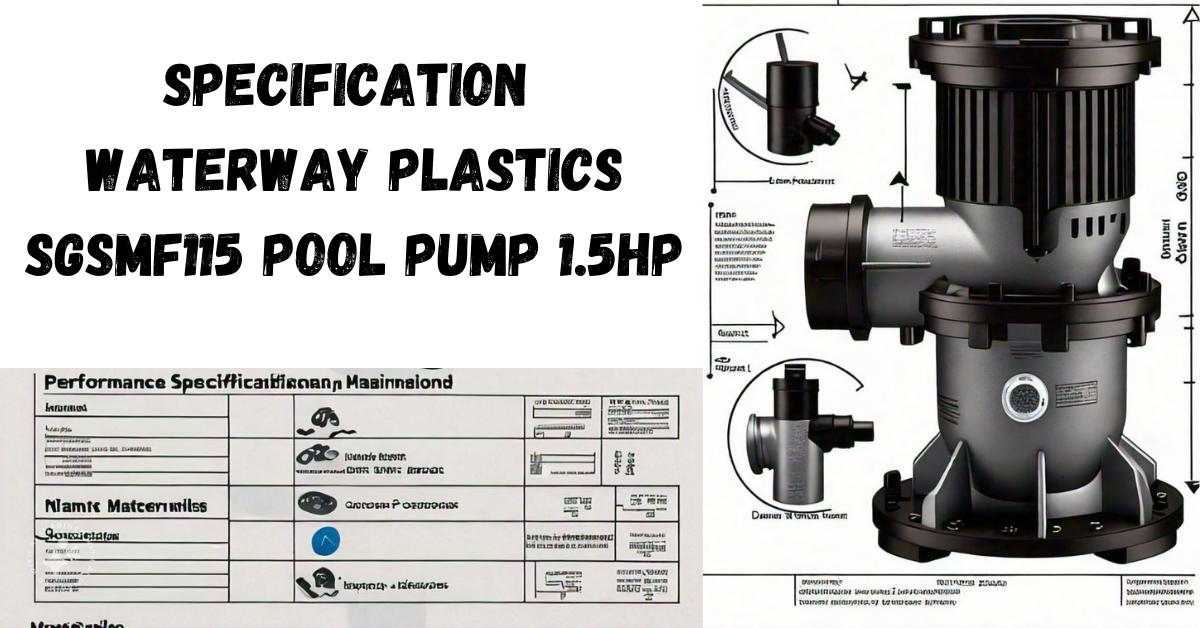 Read more about the article All About the Specification Waterway Plastics SGSMF115 Pool Pump 1.5HP: A Simple Guide