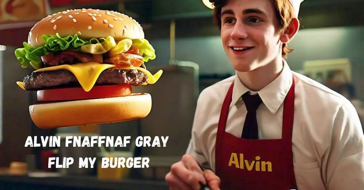 Read more about the article Alvin Fnaffnaf Gray Flip My Burger: The Culinary Visionary Behind