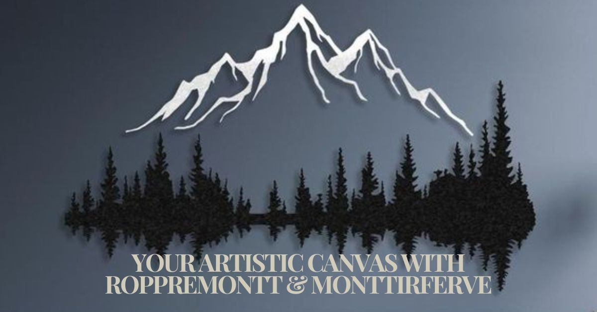 Read more about the article Transforming Your Artistic Canvas with Roppremontt & Monttirferve: Unleash Your Creativity!